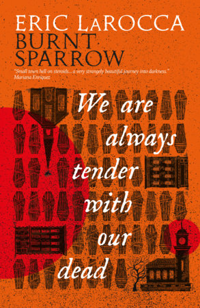 We Are Always Tender with Our Dead by Eric LaRocca: 9781803368672 | PenguinRandomHouse.com: Books