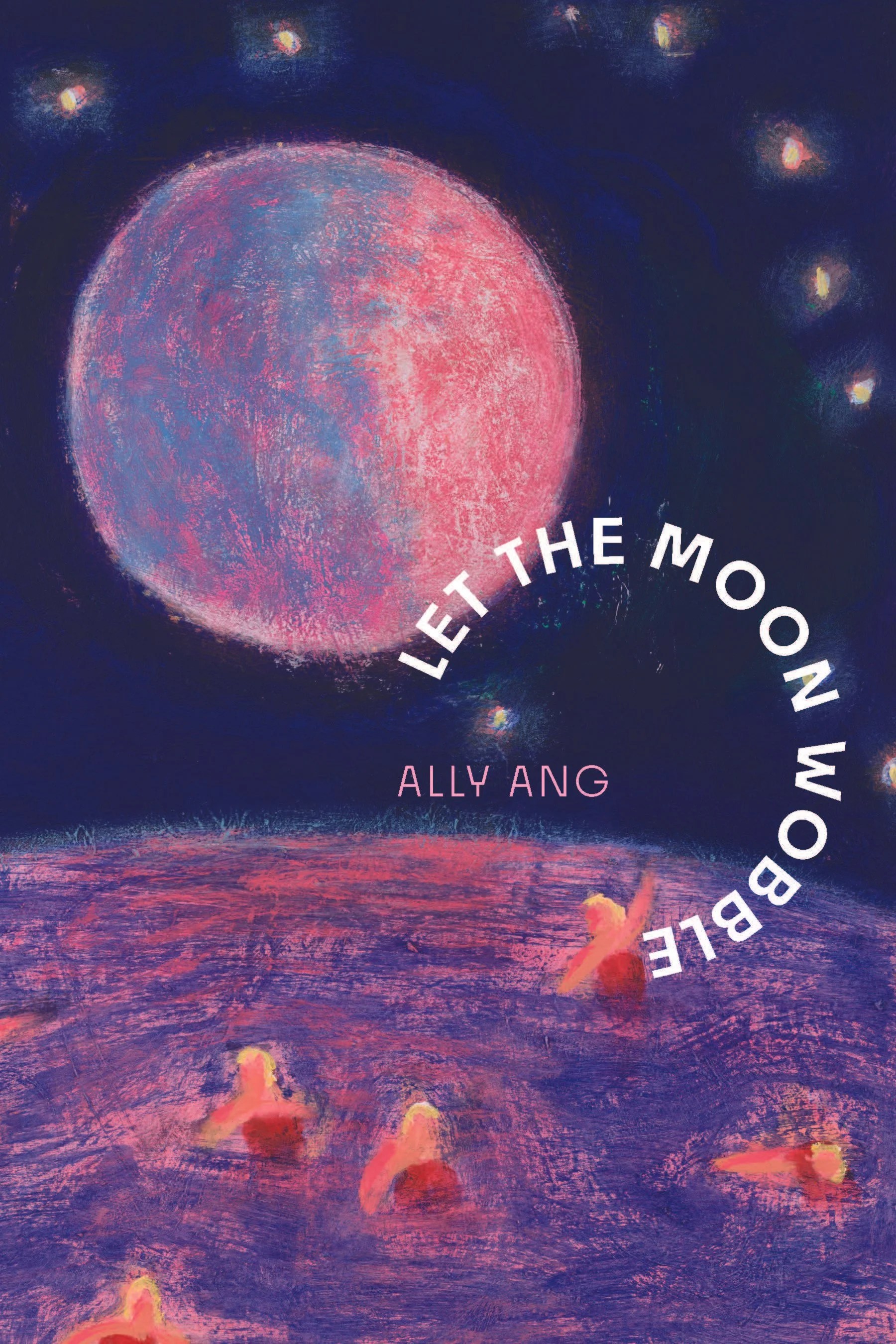 Let the Moon Wobble by Ally Ang (Alice James Books) — Alice James Books